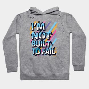 I'm not built to fail Hoodie